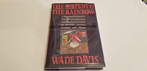 The Serpent and the Rainbow: A Harvard Scientist's Astonishing Journey into the Secret Society of Haitian Voodoo, Zombis and Magic