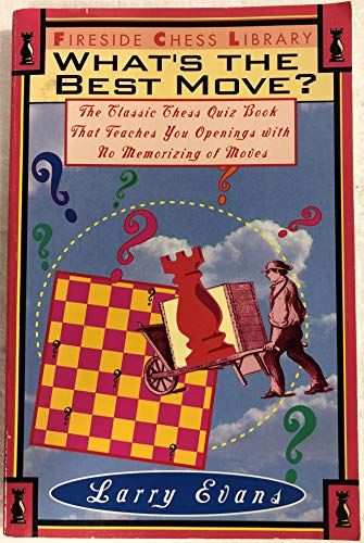 WHAT'S THE BEST MOVE?: THE CLASSIC CHESS QUIZ BOOK THAT TEACHES YOU OPENINGS WITH NO MEMORIZING OF MOVE (Fireside Chess Library)