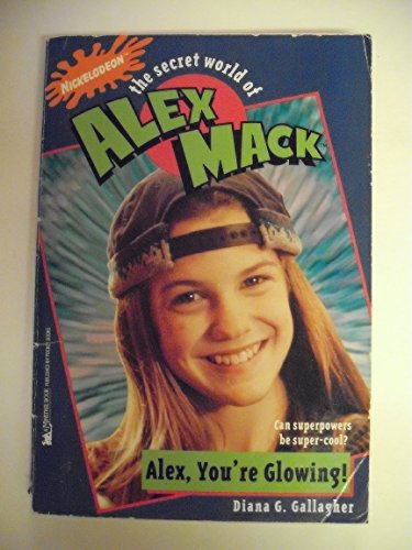 Alex, You're Glowing (The Secret World of Alex Max, No. 1)