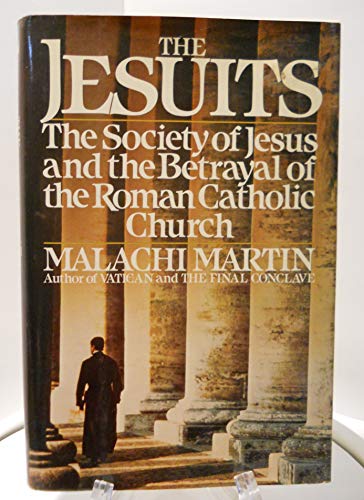 The Jesuits: The Society of Jesus and the Betrayal of the Roman Catholic Church