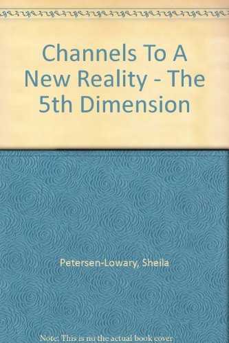 The 5th Dimension: Channels to a New Reality