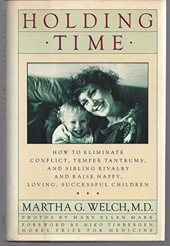 Holding Time: How to Eliminate Conflict, Temper Tantrums, and Sibling Rivalry and Raise Happy, Loving, Successful Children
