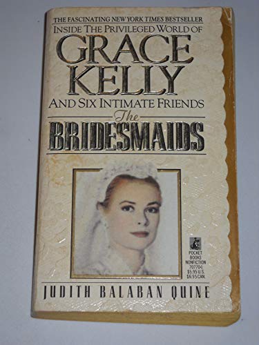 The Bridesmaids ~ Inside the Privileged World of Grace Kelly and Six Intimate Friends