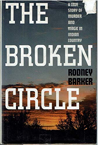 THE BROKEN CIRCLE: A True Story of Murder and Magic in Indian Country