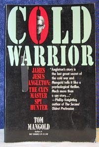 Cold Warrior: James Jesus Angleton : The Cia's Master Spy Hunter