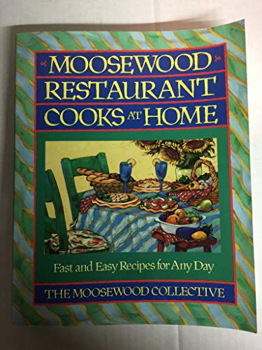Moosewood Restaurant Cooks at Home: Fast and Easy Recipes for Any Day