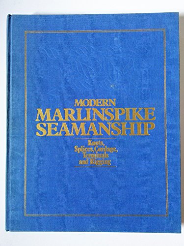 Modern marlinspike seamanship: Knots, splices, cordage, terminals and rigging