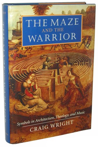 The Maze and the Warrior: Symbols in Architecture, Theology, and Music