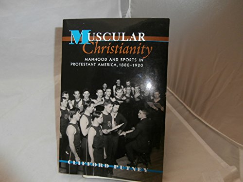 Muscular Christianity: Manhood and Sports in Protestant America, 1880-1920