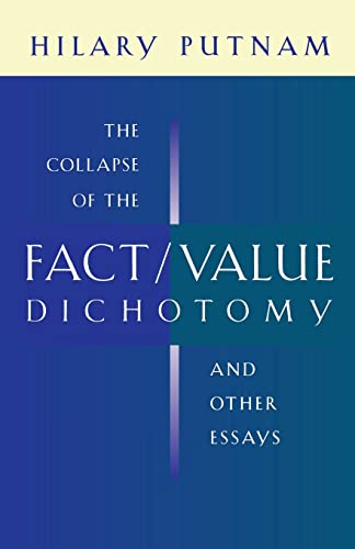 The Collapse of the Fact/Value Dichotomy and Other Essays