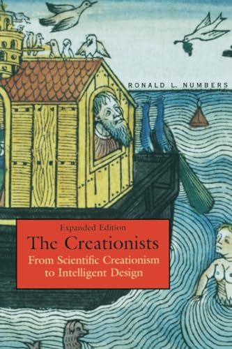 The Creationists: From Scientific Creationism to Intelligent Design, Expanded Edition