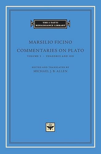 Commentaries on Plato: Phaedrus and Ion (Volume 1) (The I Tatti Renaissance Library)