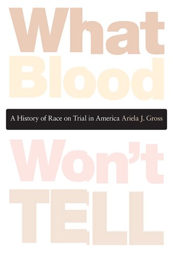 What Blood Won't Tell: A History of Race on Trial in America