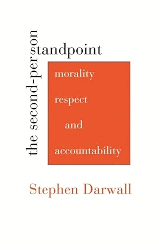 The Second-Person Standpoint: Morality, Respect, and Accountability