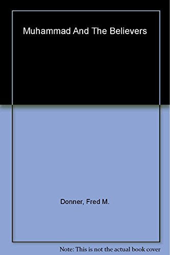 Muhammad and the Believers: At the Origins of Islam