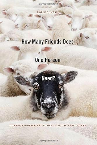 How Many Friends Does One Person Need?: Dunbar's Number and Other Evolutionary Quirks