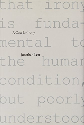 A Case for Irony (Tanner lectures on human values)