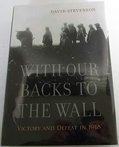 With Our Backs to the Wall: Victory and Defeat in 1918