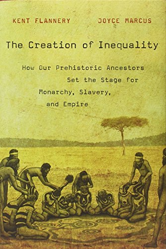 The Creation of Inequality: How Our Prehistoric Ancestors Set the Stage for Monarchy, Slavery, and Empire