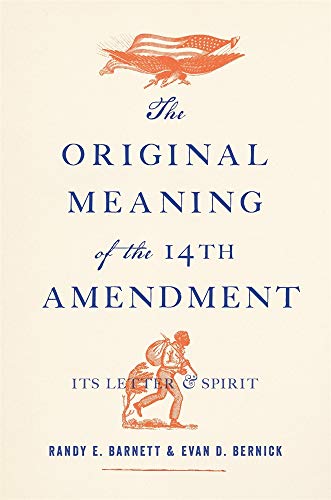 The Original Meaning of the Fourteenth Amendment: Its Letter and Spirit