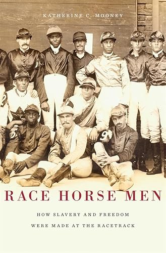 Race Horse Men: How Slavery and Freedom Were Made at the Racetrack