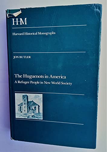 The Huguenots in America: A Refugee People in New World Society (HARVARD HISTORICAL MONOGRAPHS)