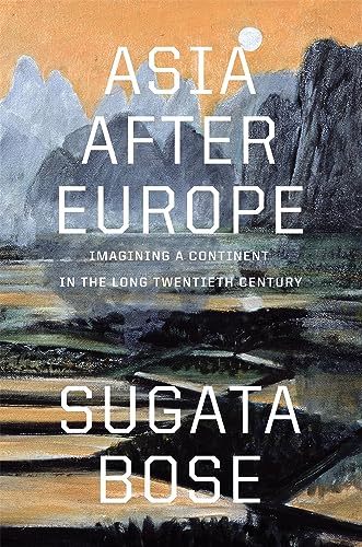 Asia after Europe: Imagining a Continent in the Long Twentieth Century