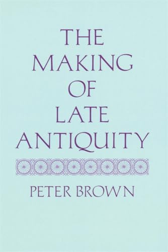 The Making of Late Antiquity (Carl Newell Jackson Lectures)