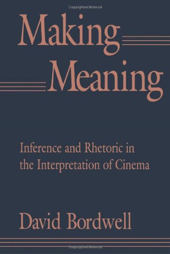 Making Meaning: Inference and Rhetoric in the Interpretation of Cinema (Harvard Film Studies)