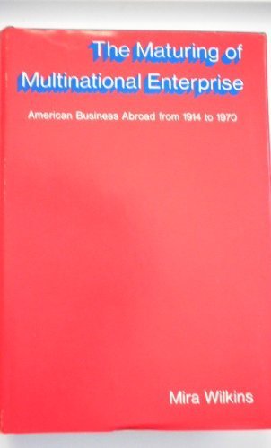 The Maturing of Multinational Enterprise: American Business Abroad from 1914 to 1970