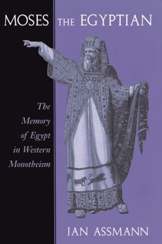 Moses the Egyptian: The Memory of Egypt in Western Monotheism