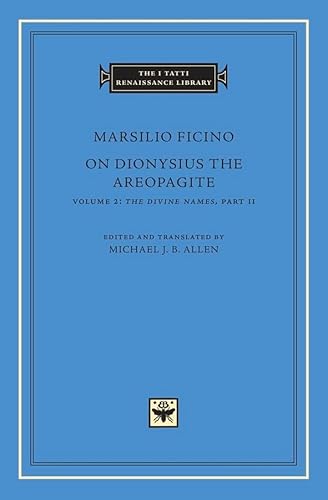 On Dionysius the Areopagite, Volume 2: The Divine Names, Part II (The I Tatti Renaissance Library)