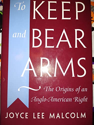 To Keep and Bear Arms: The Origins of an Anglo-American Right