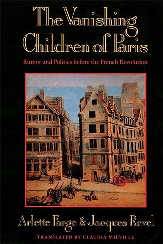 The Vanishing Children of Paris: Rumor and Politics before the French Revolution (Studies in Cultural History)