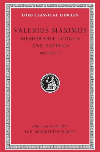 Valerius Maximus: Memorable Doings and Sayings, Volume II, Books 6-9 (Loeb Classical Library No. 493)