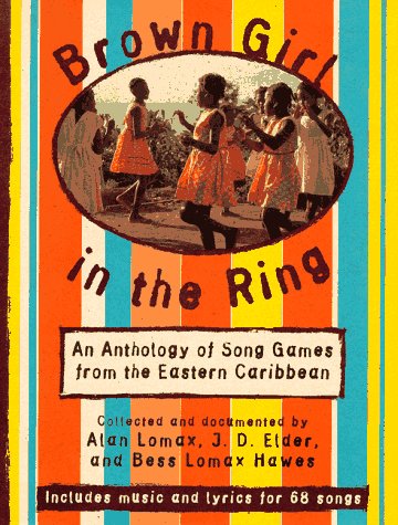 Brown Girl in the Ring: An Anthology of Song Games from the Eastern Caribbean