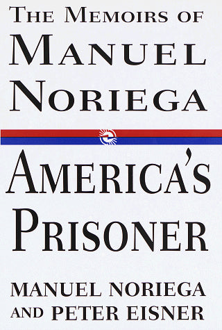 America's Prisoner: The Memoirs of Manuel Noriega