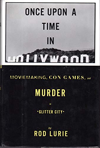 ONCE UPON A TIME IN HOLLYWOOD: Moviemaking, Con Games, and Murder in Glitter City