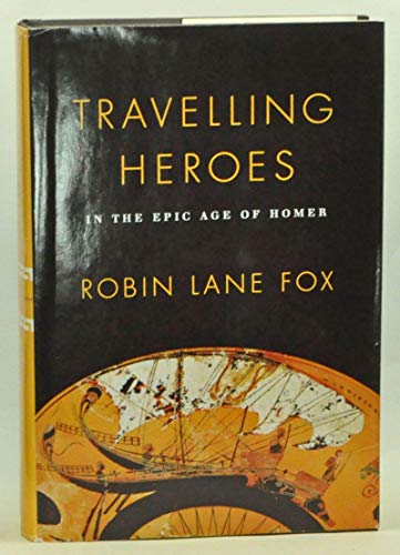 Travelling Heroes: In the Epic Age of Homer