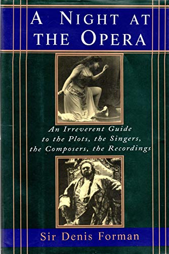 A Night at the Opera: An Irreverent Guide to the Plots, the Singers, the Composers, the Recordings