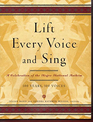Lift Every Voice and Sing: A Celebration of the Negro National Anthem; 100 Years, 100 Voices