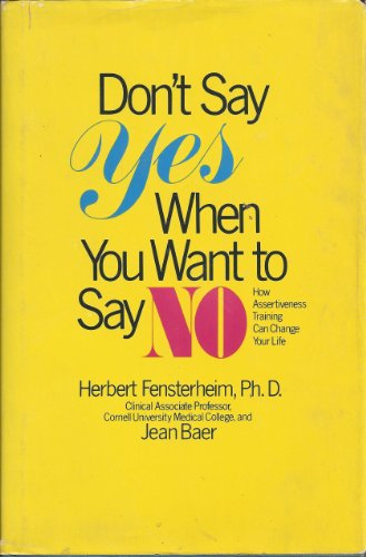 Don't Say Yes When You Want to Say No: How Assertiveness Training Can Change Your Life