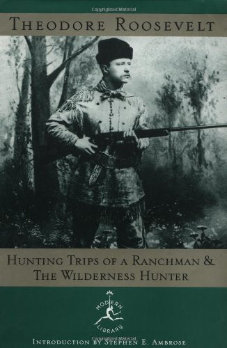 Hunting Trips of a Ranchman and the Wilderness Hunter