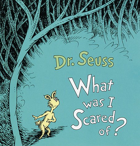 What Was I Scared of?