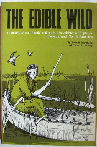 The Edible Wild: A Complete Cookbook and Guide to Edible Wild Plants in Canada and Eastern North America