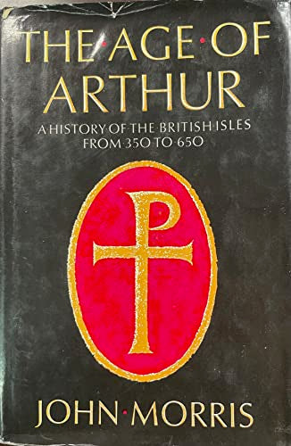 The Age of Arthur: A History of the British Isles from 350 to 650