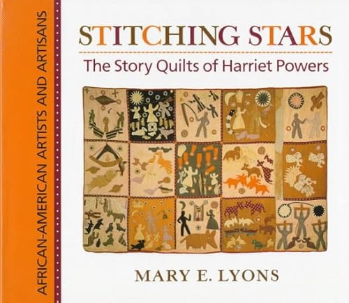 Stitching Stars: The Story Quilts of Harriet Powers (African-American Artists and Artisans)