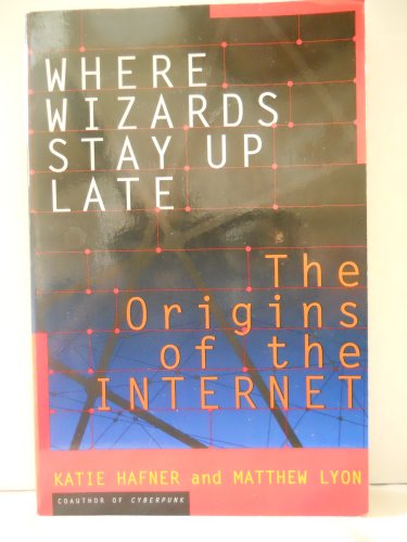 Where Wizards Stay Up Late: The Origins of the Internet