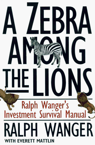 A Zebra in Lion Country: Ralph Wanger's Investment Survival Guide