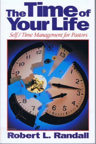 The Time of Your Life: Self/Time Management for Pastors